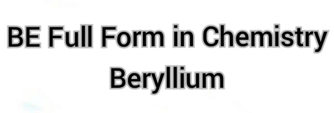 BE Full Form in Chemistry BE Full Form in Chemistry
